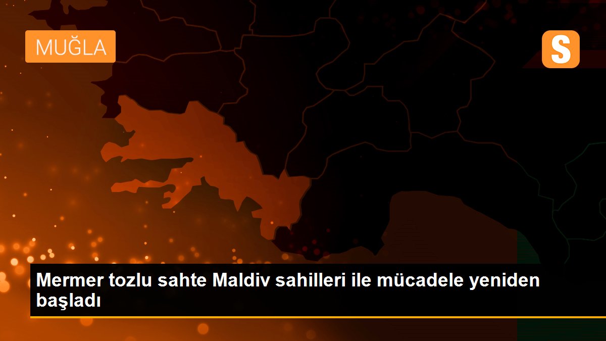 Mermer tozlu sahte Maldiv sahilleri ile mücadele yeniden başladı