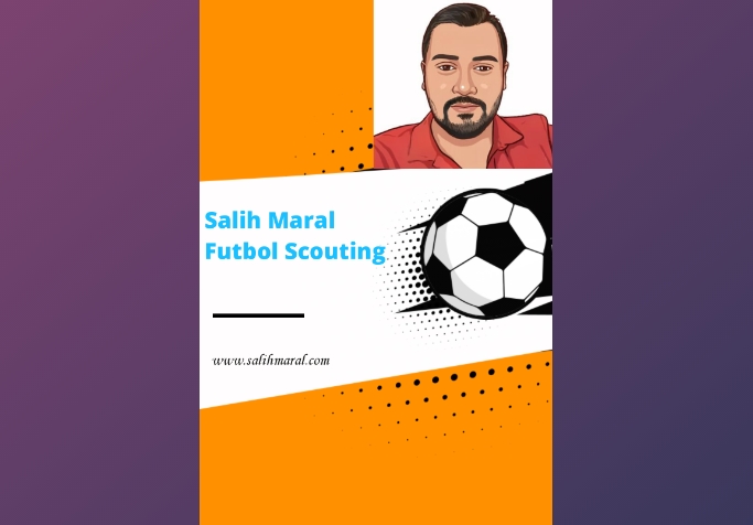 Salih Maral Futbol Scout Olarak Önemli Kulüplere Danışmanlık Yapıyor