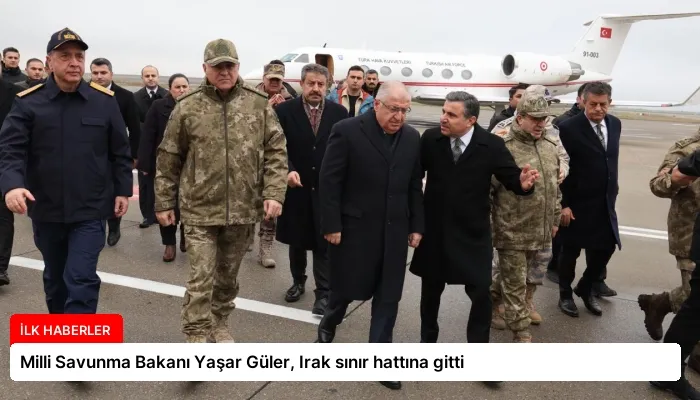 Milli Savunma Bakanı Yaşar Güler, Irak sınır hattına gitti