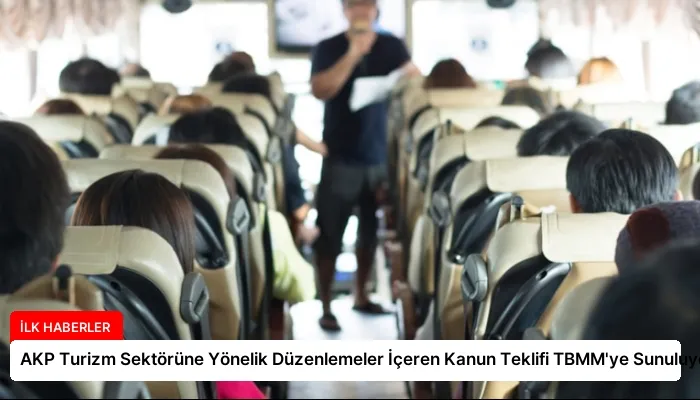 AKP Turizm Sektörüne Yönelik Düzenlemeler İçeren Kanun Teklifi TBMM’ye Sunuluyor