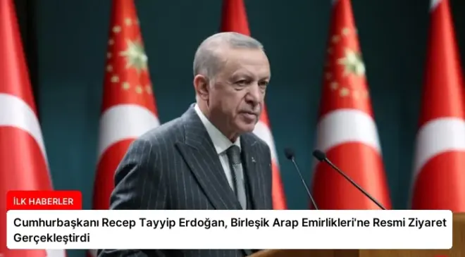 Cumhurbaşkanı Recep Tayyip Erdoğan, Birleşik Arap Emirlikleri’ne Resmi Ziyaret Gerçekleştirdi