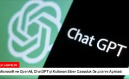 Microsoft ve OpenAI, ChatGPT’yi Kullanan Siber Casusluk Gruplarını Açıkladı