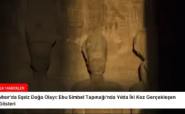 Mısır’da Eşsiz Doğa Olayı: Ebu Simbel Tapınağı’nda Yılda İki Kez Gerçekleşen Gösteri