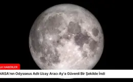 NASA’nın Odysseus Adlı Uzay Aracı Ay’a Güvenli Bir Şekilde İndi
