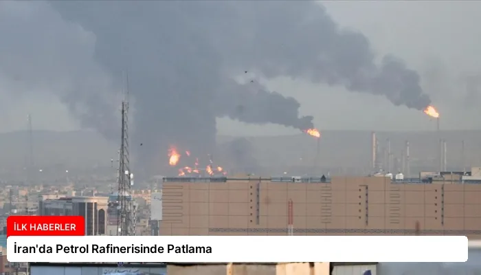 İran’da Petrol Rafinerisinde Patlama