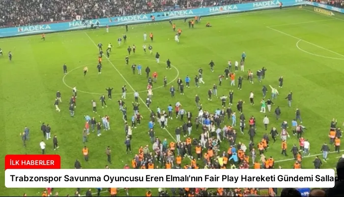 Trabzonspor Savunma Oyuncusu Eren Elmalı’nın Fair Play Hareketi Gündemi Salladı