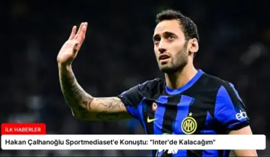 Hakan Çalhanoğlu Sportmediaset’e Konuştu: “Inter’de Kalacağım”