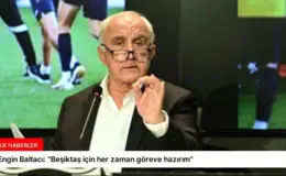 Engin Baltacı: “Beşiktaş için her zaman göreve hazırım”