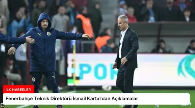 Fenerbahçe Teknik Direktörü İsmail Kartal’dan Açıklamalar