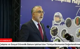 Çalışma ve Sosyal Güvenlik Bakanı Işıkhan’dan Türkiye Ekonomisi Değerlendirmesi