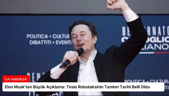Elon Musk’tan Büyük Açıklama: Tesla Robotaksinin Tanıtım Tarihi Belli Oldu