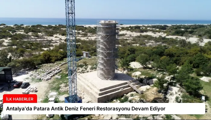 Antalya’da Patara Antik Deniz Feneri Restorasyonu Devam Ediyor