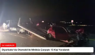 Diyarbakır’da Otomobil ile Minibüs Çarpıştı: 13 Kişi Yaralandı