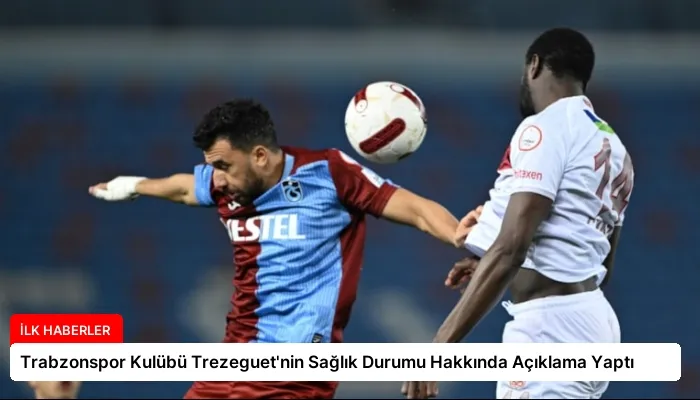 Trabzonspor Kulübü Trezeguet’nin Sağlık Durumu Hakkında Açıklama Yaptı
