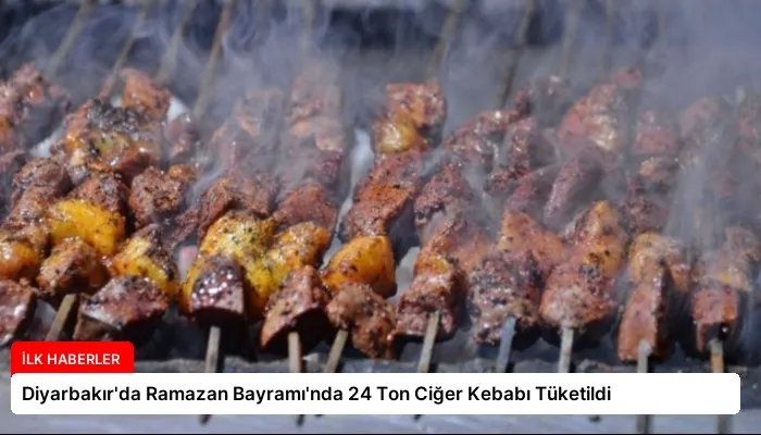 Diyarbakır’da Ramazan Bayramı’nda 24 Ton Ciğer Kebabı Tüketildi