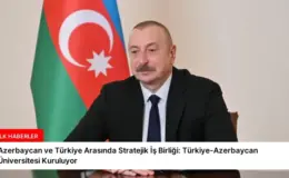 Azerbaycan ve Türkiye Arasında Stratejik İş Birliği: Türkiye-Azerbaycan Üniversitesi Kuruluyor