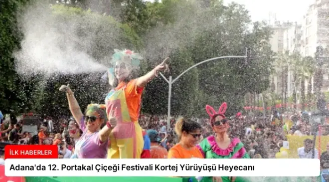 Adana’da 12. Portakal Çiçeği Festivali Kortej Yürüyüşü Heyecanı