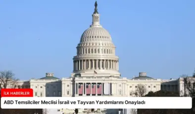 ABD Temsilciler Meclisi İsrail ve Tayvan Yardımlarını Onayladı