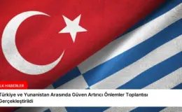 Türkiye ve Yunanistan Arasında Güven Artırıcı Önlemler Toplantısı Gerçekleştirildi