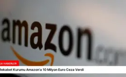 Rekabet Kurumu Amazon’a 10 Milyon Euro Ceza Verdi