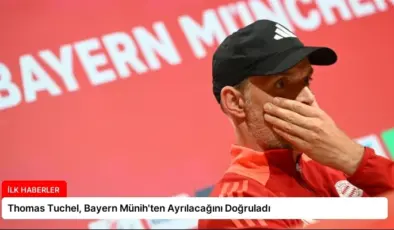 Thomas Tuchel, Bayern Münih’ten Ayrılacağını Doğruladı