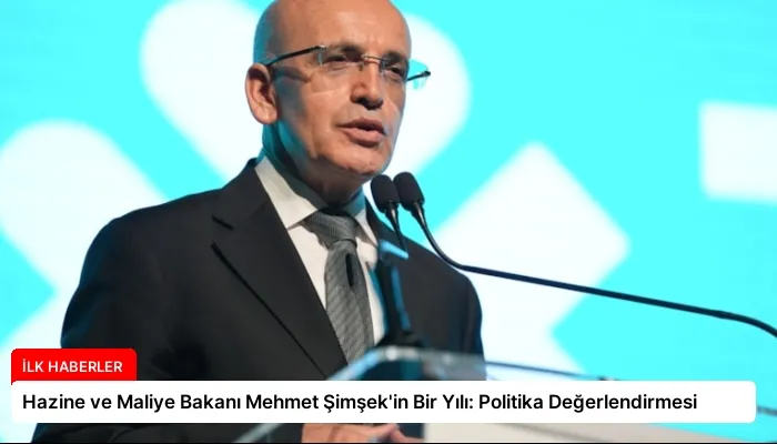 Hazine ve Maliye Bakanı Mehmet Şimşek’in Bir Yılı: Politika Değerlendirmesi