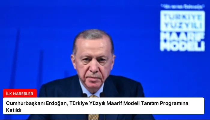 Cumhurbaşkanı Erdoğan, Türkiye Yüzyılı Maarif Modeli Tanıtım Programına Katıldı