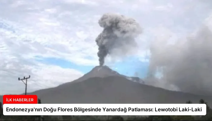 Endonezya’nın Doğu Flores Bölgesinde Yanardağ Patlaması: Lewotobi Laki-Laki