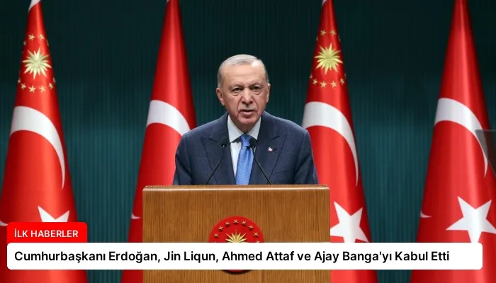 Cumhurbaşkanı Erdoğan, Jin Liqun, Ahmed Attaf ve Ajay Banga’yı Kabul Etti