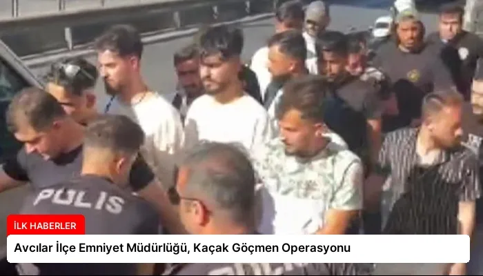 Avcılar İlçe Emniyet Müdürlüğü, Kaçak Göçmen Operasyonu