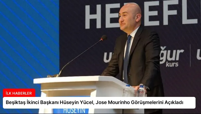 Beşiktaş İkinci Başkanı Hüseyin Yücel, Jose Mourinho Görüşmelerini Açıkladı