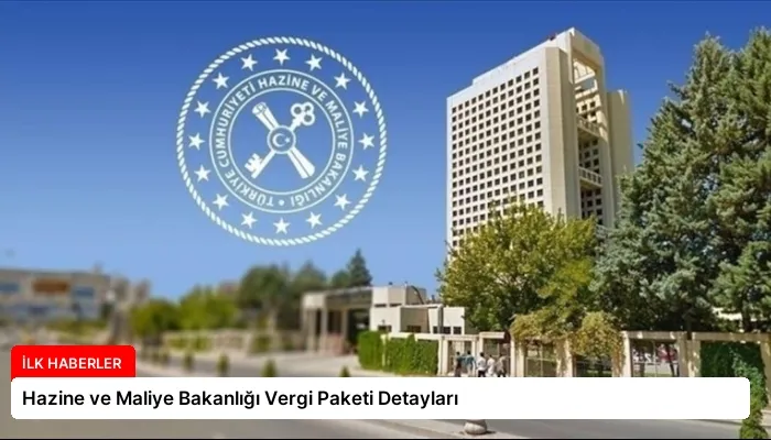 Hazine ve Maliye Bakanlığı Vergi Paketi Detayları