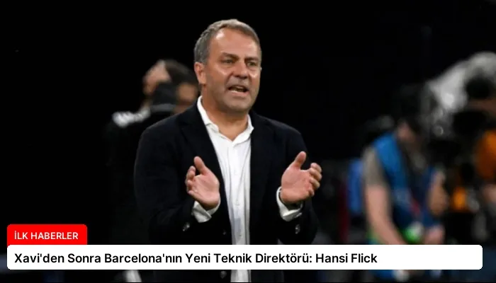 Xavi’den Sonra Barcelona’nın Yeni Teknik Direktörü: Hansi Flick