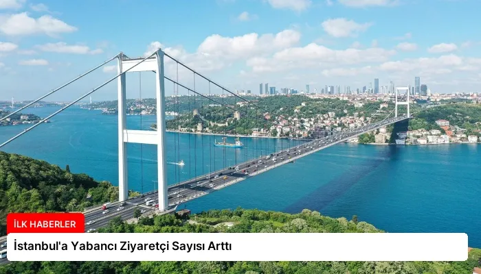 İstanbul’a Yabancı Ziyaretçi Sayısı Arttı