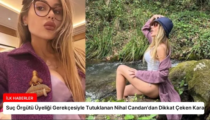 Suç Örgütü Üyeliği Gerekçesiyle Tutuklanan Nihal Candan’dan Dikkat Çeken Karar
