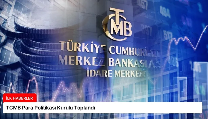 TCMB Para Politikası Kurulu Toplandı