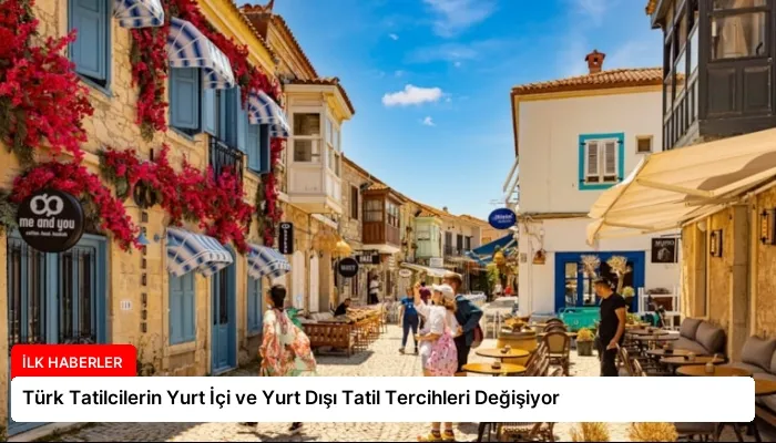 Türk Tatilcilerin Yurt İçi ve Yurt Dışı Tatil Tercihleri Değişiyor