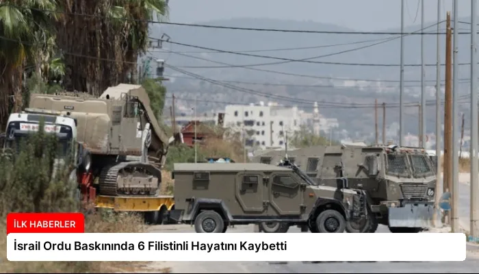 İsrail Ordu Baskınında 6 Filistinli Hayatını Kaybetti