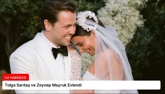Tolga Sarıtaş ve Zeynep Mayruk Evlendi