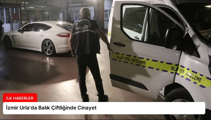 İzmir Urla’da Balık Çiftliğinde Cinayet