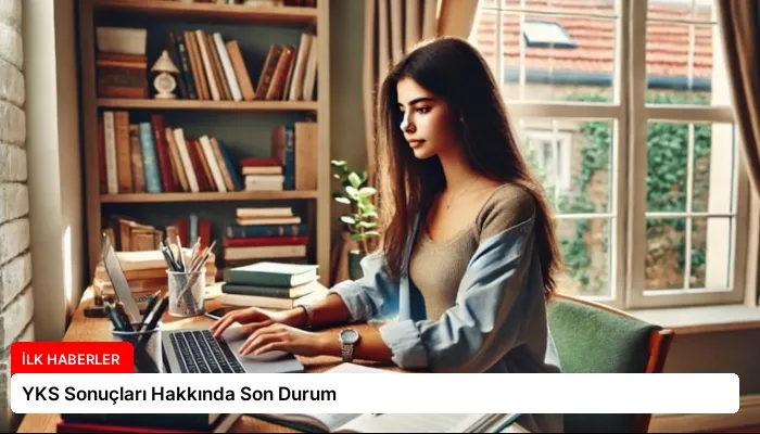 YKS Sonuçları Hakkında Son Durum