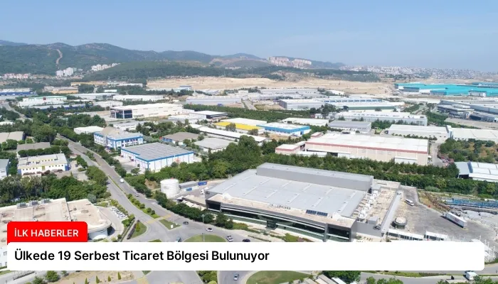 Ülkede 19 Serbest Ticaret Bölgesi Bulunuyor