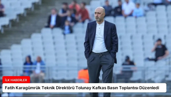 Fatih Karagümrük Teknik Direktörü Tolunay Kafkas Basın Toplantısı Düzenledi