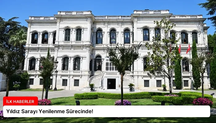 Yıldız Sarayı Yenilenme Sürecinde!