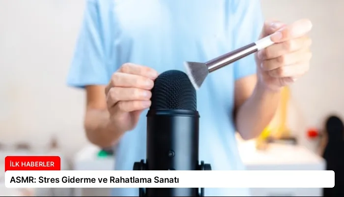 ASMR: Stres Giderme ve Rahatlama Sanatı