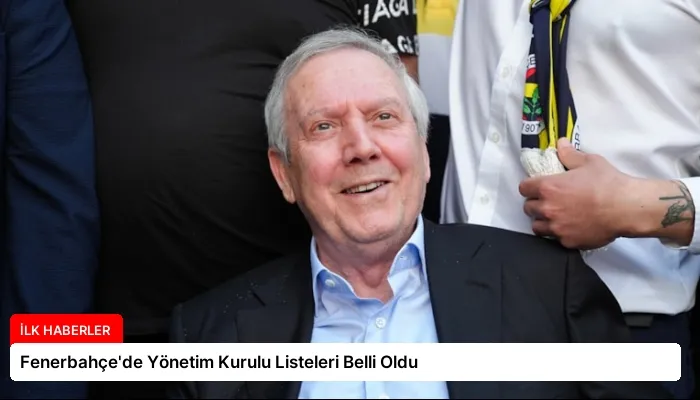 Fenerbahçe’de Yönetim Kurulu Listeleri Belli Oldu