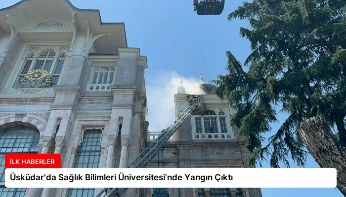 Üsküdar’da Sağlık Bilimleri Üniversitesi’nde Yangın Çıktı