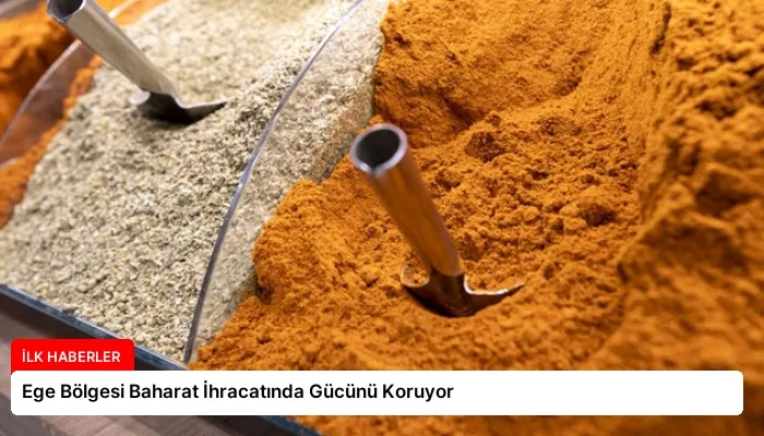 Ege Bölgesi Baharat İhracatında Gücünü Koruyor