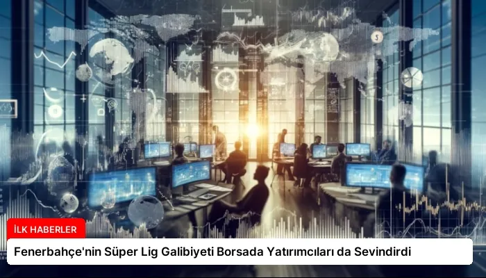 Fenerbahçe’nin Süper Lig Galibiyeti Borsada Yatırımcıları da Sevindirdi