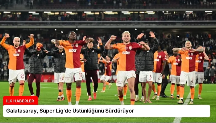 Galatasaray, Süper Lig’de Üstünlüğünü Sürdürüyor